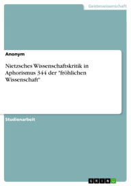 Title: Nietzsches Wissenschaftskritik in Aphorismus 344 der 'fröhlichen Wissenschaft', Author: Anonym