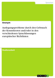 Title: Auslegungsprobleme durch den Gebrauch der Konnektoren und/oder in den verschiedenen Sprachfassungen europäischer Richtlinien, Author: Anonym