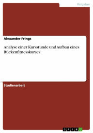 Title: Analyse einer Kursstunde und Aufbau eines Rückenfitnesskurses, Author: Alexander Frings