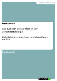 Title: Das Konzept des Körpers in der Medizinethnologie: Ein kritisch-interpretativer Ansatz nach Scheper-Hughes und Lock, Author: Oxana Peters