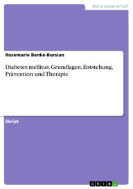 Title: Diabetes mellitus. Grundlagen, Entstehung, Prävention und Therapie, Author: Rosemarie Benke-Bursian