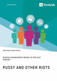Title: Pussy and Other Riots. Russia's Human Rights Revolt in the 21st Century, Author: Anastasiia Kovalyshyna