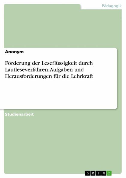 Förderung der Leseflüssigkeit durch Lautleseverfahren. Aufgaben und Herausforderungen für die Lehrkraft