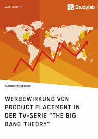 Title: Werbewirkung von Product Placement in der TV-Serie 'The Big Bang Theory', Author: Fabienne Weindinger