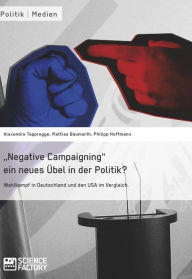 Title: 'Negative Campaigning' ein neues Übel in der Politik?: Wahlkampf in Deutschland und den USA im Vergleich, Author: Alexandra von Lingen