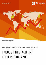 Title: Industrie 4.0 in Deutschland. Der digitale Wandel in der Automobilindustrie, Author: Dominik Bundschuh