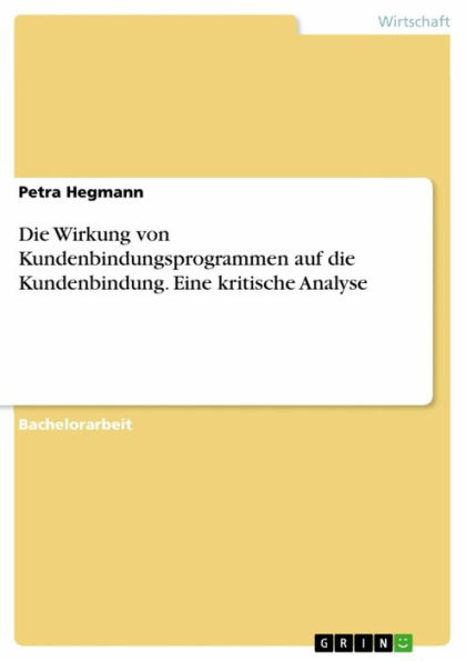 Die Wirkung von Kundenbindungsprogrammen auf die Kundenbindung. Eine kritische Analyse