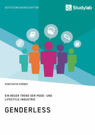 Title: Genderless. Ein neuer Trend der Mode- und Lifestyle-Industrie, Author: Konstantin Kröber