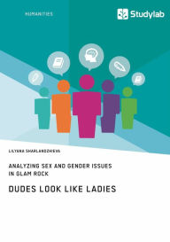 Title: Dudes Look like Ladies. Analyzing Sex and Gender Issues in Glam Rock, Author: Lilyana Sharlandzhieva