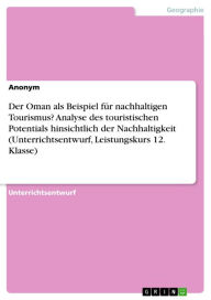 Title: Der Oman als Beispiel für nachhaltigen Tourismus? Analyse des touristischen Potentials hinsichtlich der Nachhaltigkeit (Unterrichtsentwurf, Leistungskurs 12. Klasse), Author: Anonym