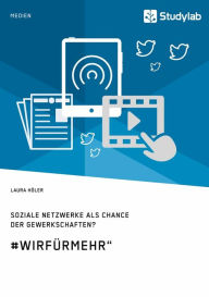 Title: Soziale Netzwerke als Chance der Gewerkschaften? #WirFürMehr', Author: Laura Höler