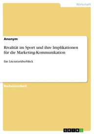 Title: Rivalität im Sport und ihre Implikationen für die Marketing-Kommunikation: Ein Literaturüberblick, Author: Susanne Harnold