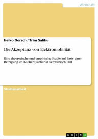 Title: Die Akzeptanz von Elektromobilität: Eine theoretische und empirische Studie auf Basis einer Befragung im Kocherquartier in Schwäbisch Hall, Author: Heiko Dorsch