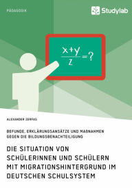 Title: Die Situation von Schülerinnen und Schülern mit Migrationshintergrund im deutschen Schulsystem: Befunde, Erklärungsansätze und Maßnahmen gegen die Bildungsbenachteiligung, Author: Alexander Zerfas