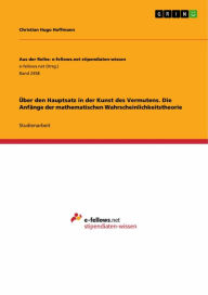 Title: Über den Hauptsatz in der Kunst des Vermutens. Die Anfänge der mathematischen Wahrscheinlichkeitstheorie, Author: Christian Hugo Hoffmann