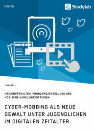 Title: Cyber-Mobbing als neue Gewalt unter Jugendlichen im digitalen Zeitalter: Medienverhalten, Problemdarstellung und mögliche Handlungsoptionen, Author: Timo Roll