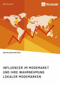 Title: Influencer im Modemarkt und ihre Wahrnehmung lokaler Modemarken, Author: Marten Anton Wolters