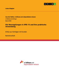 Title: Die Neuregelungen in IFRS 15 und ihre praktische Anwendung: Erlöse aus Verträgen mit Kunden, Author: Lukas Döppler