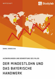 Title: Der Mindestlohn und das bayerische Handwerk. Auswirkungen und Bewertung des MiLoG, Author: Daniel Verdecchia