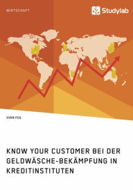 Title: Know Your Customer bei der Geldwäsche-Bekämpfung in Kreditinstituten, Author: Sven Fus