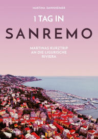 Title: 1 Tag in Sanremo: Martinas Kurztrip an die ligurische Riviera, Author: Martina Dannheimer