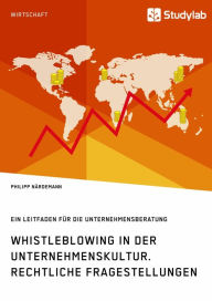 Title: Whistleblowing in der Unternehmenskultur. Rechtliche Fragestellungen: Ein Leitfaden für die Unternehmensberatung, Author: Philipp Närdemann