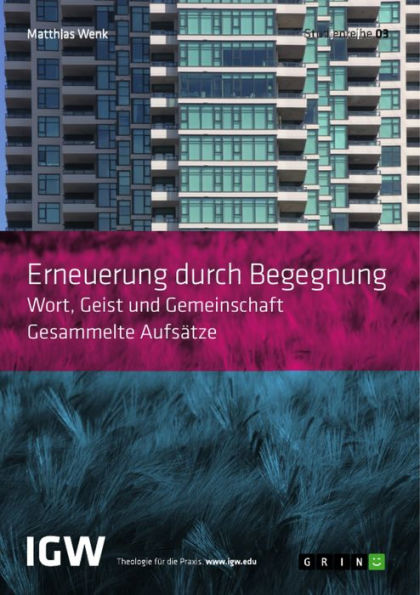 Erneuerung durch Begegnung. Wort, Geist und Gemeinschaft. Gesammelte Aufsätze: Studienreihe IGW Band 3