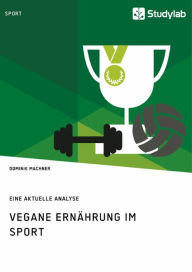 Title: Vegane Ernährung im Sport: Eine aktuelle Analyse, Author: Dominik Machner