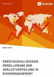 Title: Kreditausfallrisiken. Modellierung der Verlustverteilung im Risikomanagement, Author: Robert Brüch