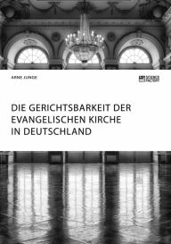Title: Die Gerichtsbarkeit der evangelischen Kirche in Deutschland, Author: Arne Junge