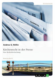 Title: Kirchenrecht in der Presse: Eine Medienbeobachtung, Author: Andrea G. Röllin