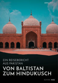 Title: Von Baltistan zum Hindukusch. Ein Reisebericht aus Pakistan, Author: Roman Nies