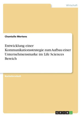 Entwicklung Einer Kommunikationsstrategie Zum Aufbau Einer Unternehmensmarke Im Life Sciences Bereich By Chantalle Mertens Paperback Barnes Noble