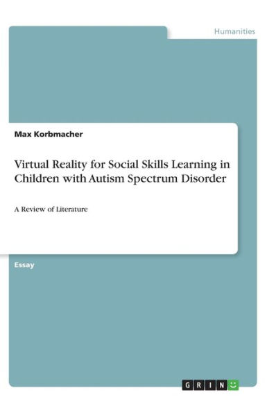 Virtual Reality for Social Skills Learning in Children with Autism Spectrum Disorder: A Review of Literature