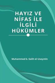 Title: Hayiz Ve Nİfas İle İlgİlİ Hï¿½kï¿½mler, Author: Muhammed B Salih El-Useymïn