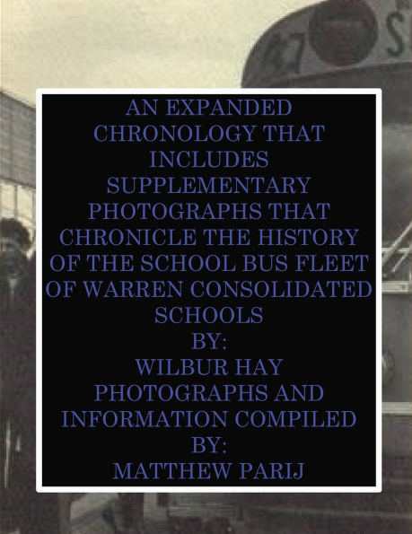AN EXPANDED CHRONOLOGY THAT INCLUDES SUPPLEMENTARY PHOTOGRAPHS THAT CHRONICLE THE HISTORY OF THE SCHOOL BUS FLEET OF WCS