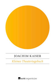 Title: Kleines Theatertagebuch, Author: Joachim Kaiser