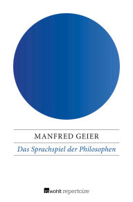 Title: Das Sprachspiel der Philosophen: Von Parmenides bis Wittgenstein, Author: Manfred Geier