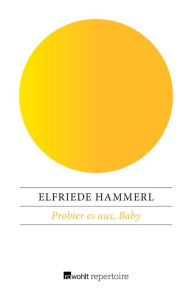 Title: Probier es aus, Baby: STERN-Einsichten, Author: Elfriede Hammerl