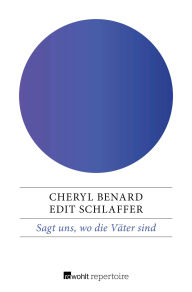 Title: Sagt uns, wo die Väter sind: Von Arbeitssucht und Fahnenflucht des zweiten Elternteils, Author: Cheryl Benard