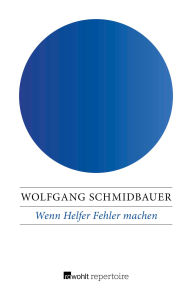 Title: Wenn Helfer Fehler machen: Liebe, Mißbrauch und Narzißmus, Author: Wolfgang Schmidbauer