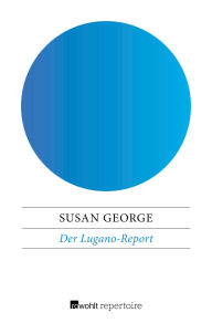 Title: Der Lugano-Report: oder Ist der Kapitalismus noch zu retten?, Author: Susan George