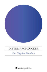 Title: Der Tag des Kondors: Von Kuba bis Brasilien: Die politische Biographie eines Kontinents, Author: Dieter Kronzucker