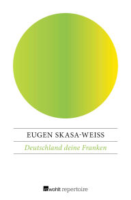 Title: Deutschland deine Franken: Eine harte Nuß in Bayerns Maul, Author: Eugen Skasa-Weiß