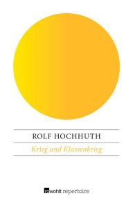 Title: Krieg und Klassenkrieg: Studien, Author: Rolf Hochhuth