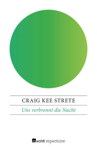 Title: Uns verbrennt die Nacht: Ein Roman mit Jim Morrison, Author: Craig Kee Strete