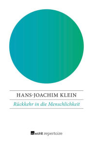 Title: Rückkehr in die Menschlichkeit: Appell eines ausgestiegenen Terroristen, Author: Hans-Joachim Klein
