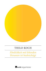 Title: Ähnlichkeit mit lebenden Personen ist beabsichtigt: Begegnungen, Author: Thilo Koch