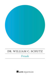 Title: Freude: Gruppentherapie, Sensitivitytraining, Ich-Erweiterung, Author: Dr. William C. Schutz