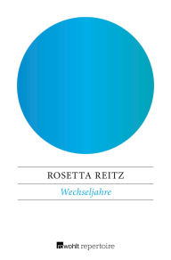 Title: Wechseljahre: Ermutigung zu einem neuen Verständnis, Author: Rosetta Reitz